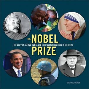 Nobel Prize: the Story of Alfred Nobel and the Most Famous Prize in the World by WOREK MICHAEL