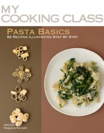 My Cooking Class Pasta Basics by ZAVAN LAURA