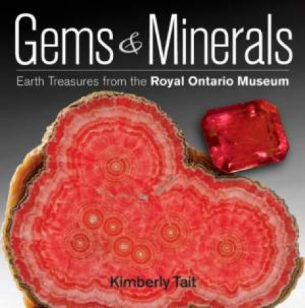 Gems and Minerals: Earth Treasures from the Royal Ontario Museum by TAIT KIMBERLY