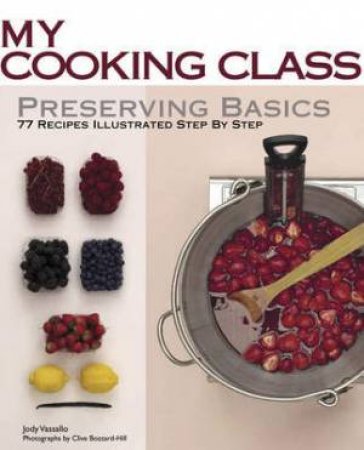 My Cooking Class Preserving Basics by VASSALLO JODY