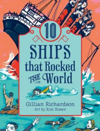 World Of Tens: 10 Ships That Rocked The World by Gillian Richardson & Kim Rosen