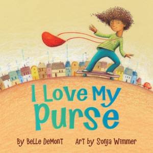 I Love My Purse by Belle Demont & Sonja Wimmer