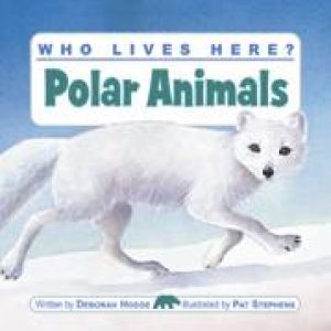 Who Lives Here? Polar Animals by DEBORAH HODGE