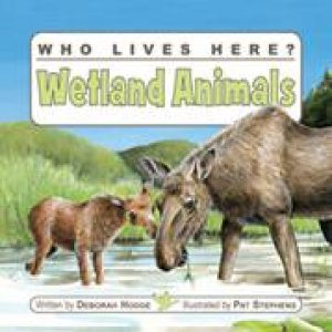 Who Lives Here? Wetland Animals by DEBORAH HODGE