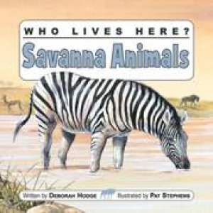 Who Lives Here? Savanna Animals by DEBORAH HODGE