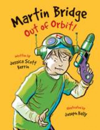 Martin Bridge: Out of Orbit! by JESSICA SCOTT KERRIN