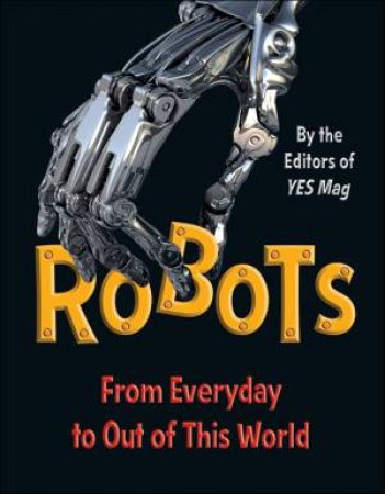 Robots by EDITORS OF YES MAG