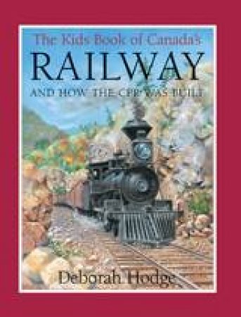 Kids Book of Canada's Railway by DEBORAH HODGE