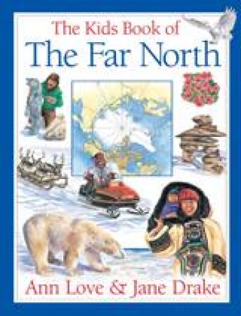 Kids Book of the Far North by ANN LOVE