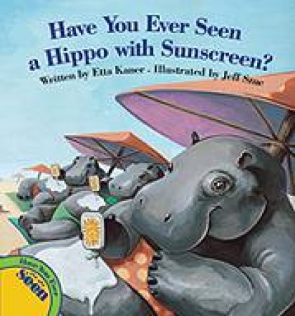 Have You Ever Seen a Hippo with Sunscreen? by ETTA KANER