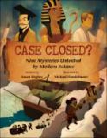 Case Closed? Nine Mysteries Unlocked by Modern Science by HUGHES SUSAN