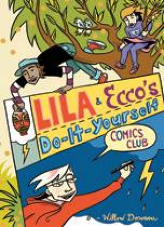 Lila and Ecco's Do-It-Yourself Comics Club by WILLOW DAWSON