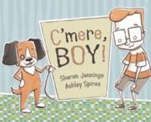 C'mere, Boy! by SHARON JENNINGS