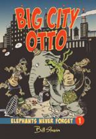 Big City Otto: Elephants Never Forget Book 1 by BILL SLAVIN