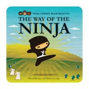 Ninja Cowboy Bear Presents the Way of the Ninja by DAVID BRUINS