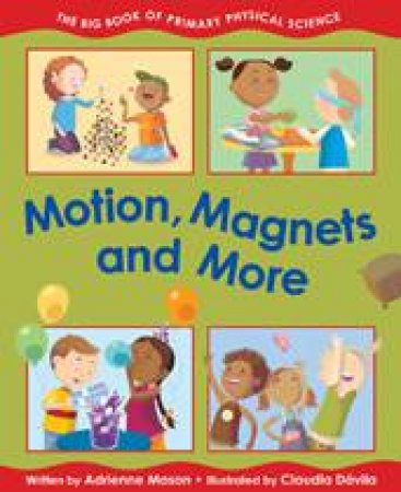 Motion, Magnets and More by ADRIENNE MASON