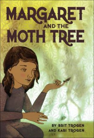 Margaret and the Moth Tree by KARI TROGEN