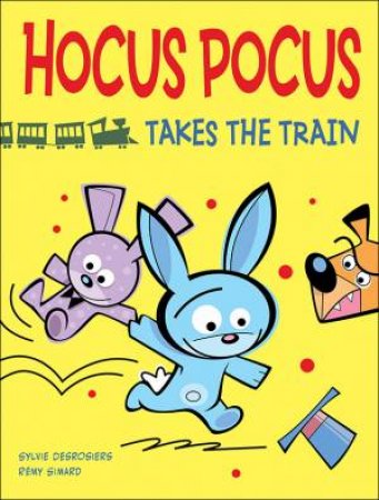 Hocus Pocus Takes the Train by DESROSIERS SYLVIE