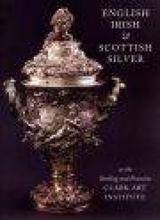 English, Irish & Scottish Silver at the Sterling and Francine Clark Art Institute by CSRVER WEES BETH