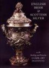 English Irish  Scottish Silver at the Sterling and Francine Clark Art Institute