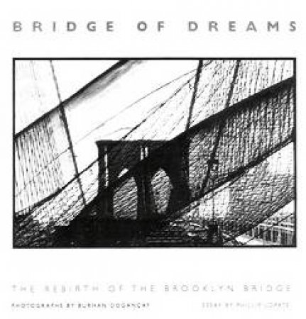 Bridge of Dreams: the Rebirth of the Brooklyn Bridge by DOGANCAY BURHAN & LOPATE PHILLIP