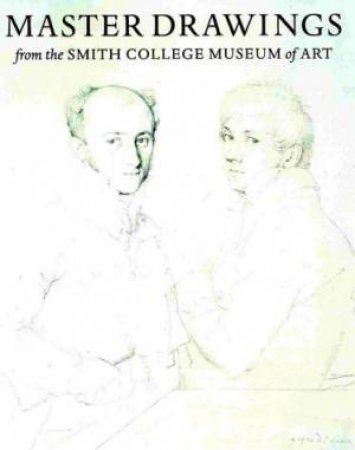 Master Drawings from the Smith College Museum of Art by SIEVERS ANN H