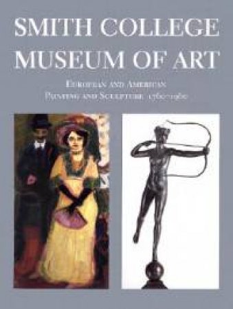 Smith College Museum of Art: European and American Painting and Sculpture, 1760-1960 by DAVIS JOHN LESHKO JAROSLAW