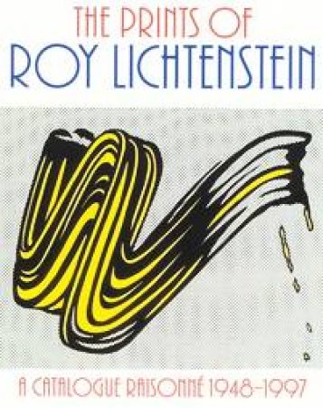 Prints of Roy Lichtenstein: a Catalogue Raisonne 1948-1997 by CORLETT MARY LEE