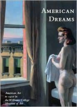 American Dreams: American Art to 1950 in Williams College Museum of Art by MATHEWS NANCY MOWLL