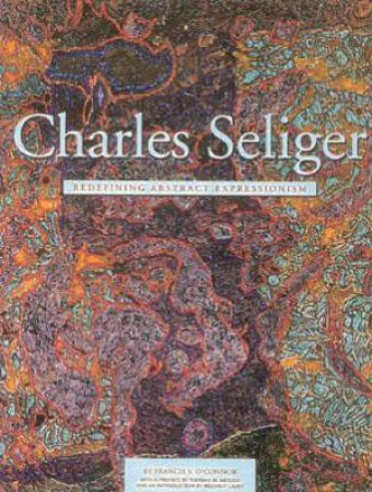 Charles Seliger: Redefining Abstract Expressionism by LADER M P & MESSER T M O'CONNOR V