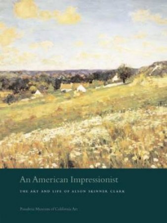 American Impressionist: the Art and Life of Alson Skinner Clark by SOLON DEBORAH