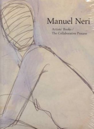 Manuel Neri: Artist's Books/the Collaborative Process by NIXON BRUCE