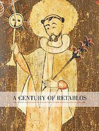 Century of Retablos, A: the Dennis & Janis Lyon Collection of New Mexico Santos, 1780-1880 by CARRILLO & STEELE