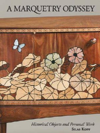 Marquetry Odyssey: Historical Objects and Personal Work Silas Kopf by ADAMSON GLENN