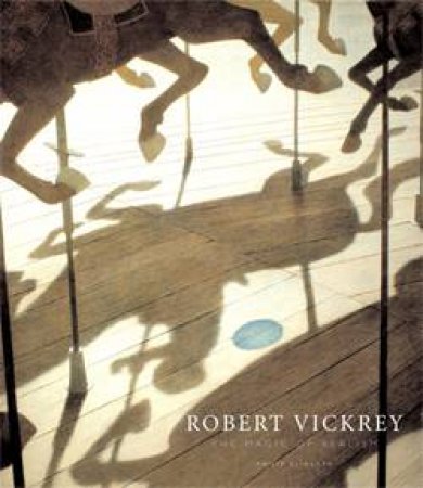 Robert Vickrey: The Magic of Realism by ELIASOPH PHILIP