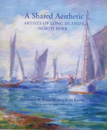 Shared Aesthetic: Artists of Long Island's North Fork by FLEMING & EVANS