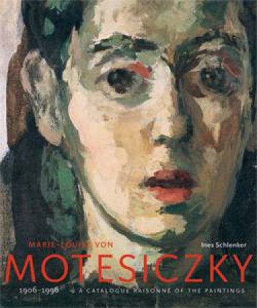 Marie-louise Von Motesiczky: Catalogue Raisonne of the Paintings, 1906-1996 by SCHLENKER INES