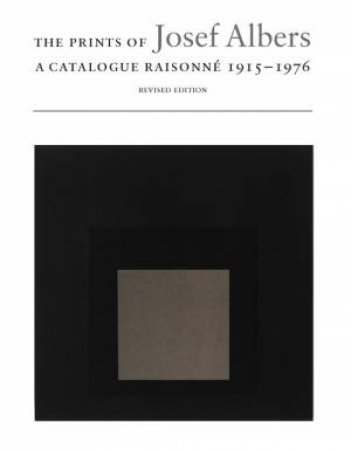 Prints of Josef Albers: a Catalogue Raisonne 1915-1976 by WEBER & DANILOWITZ