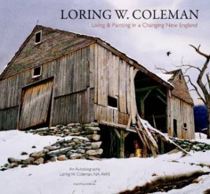 Loring W. Coleman: Living and Painting in a Changing New England by COLEMAN LORING W.