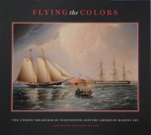 Flying the Colours: The Unseen Treasures of Nineteenth-Century American Marine Art by GRANBY & HYLAND