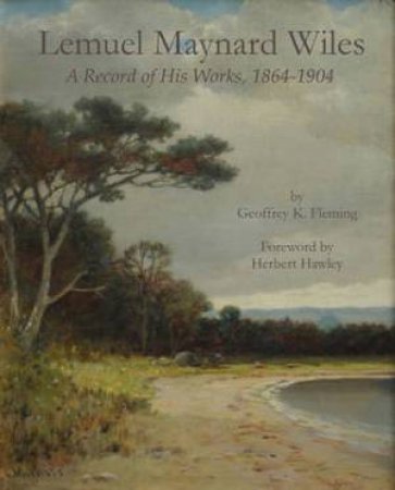 Lemuel Maynard Wiles: a Record of His Works, 1864-1904 by FLEMING GEOFFREY K.