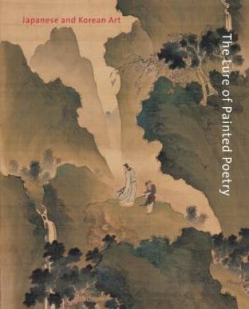 Lure of Painted Poetry: Japanese and Korean Art by SUN SEUNGHYE