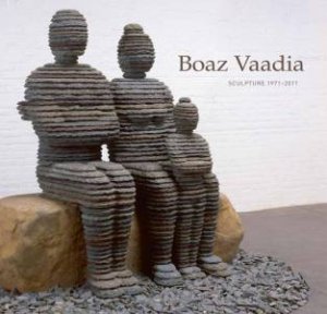 Boaz Vaadia: Sculpture 1971 - 2011 by BROWN, STEINER KARP