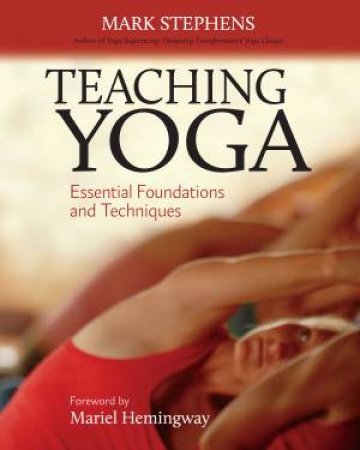 Teaching Yoga by Mark Stephens & Mariel Hemingway