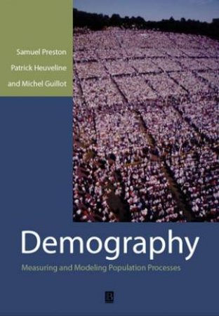 Demography: Measuring & Modelling Population Processes by Samuel Preston