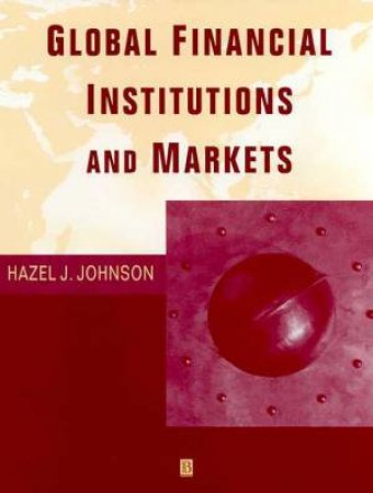 Global Financial Institutions And Markets by Hazel J Johnson