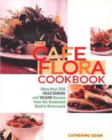 The Cafe Flora Cookbook by Catherine Geier