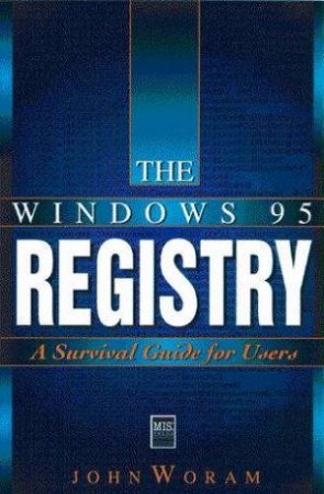 The Windows 95 Registry by John Woram