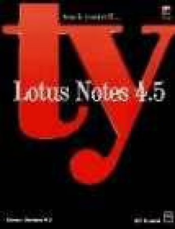 Teach Yourself Lotus Notes 4.5 by Bill Kriesle