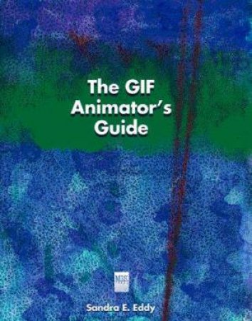 The GIF Animator's Guide by Sandra E Eddy